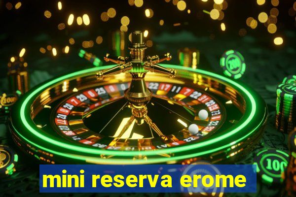 mini reserva erome